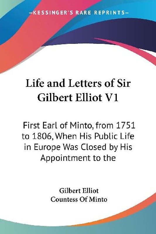 Life and Letters of Sir Gilbert Elliot V1
