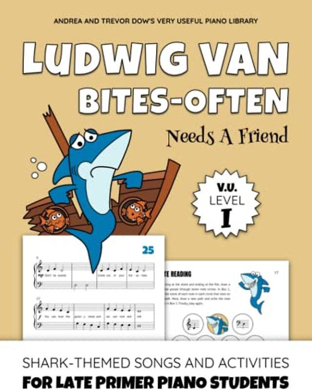 Ludwig van Bites-often Needs A Friend, V. U. Level I: Shark-Themed Songs and Activities for Late Primer Piano Students (Andrea and Trevor Dow's Very Useful Piano Library)