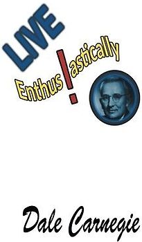 Live Enthusiastically!: Formulas, stories and insights.