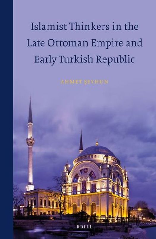 Islamist Thinkers in the Late Ottoman Empire and Early Turkish Republic