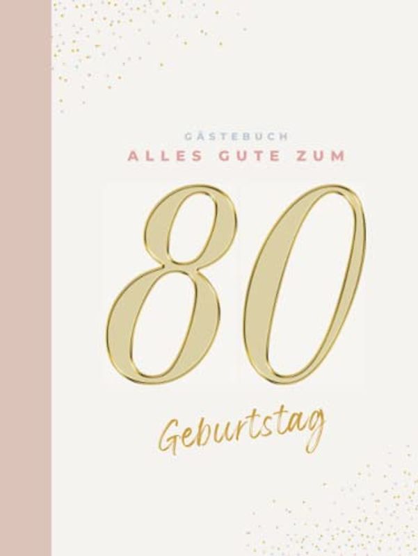 Gästebuch 80 Geburtstag: Buch zum Eintragen für Glückwünsche und die schönsten Fotos der Gäste I Geschenk für Frau oder Mann I Geschenkidee 80. Geburtstag