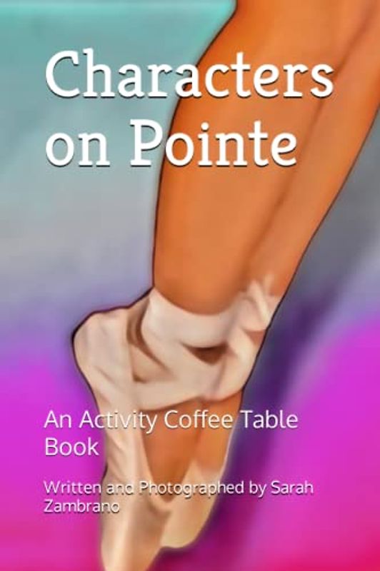 Characters on Pointe: An Activity Coffee Table Book