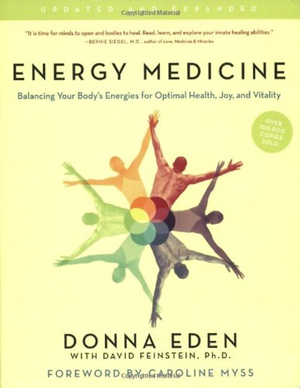 Energy Medicine: Balancing Your Body's Energies for Optimal Health, Joy, and VitalityUpdated and Expanded - Donna Eden