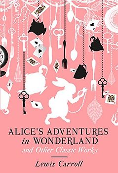 Alice's Adventures in Wonderland and Other Classic Works (Fall River Classics) - Carroll, Lewis