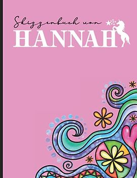 Name Hannah Personalisiert Geschenk: Schönes Skizzenbuch für Kinder mit Hannah's Namen ein Individualisiertes Buch mit Vorname Hannah zum Zeichnen und Malen das personalisierte Namensgeschenk