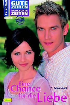 Gute Zeiten, schlechte Zeiten. TV-Roman. Eine Chance für die Liebe