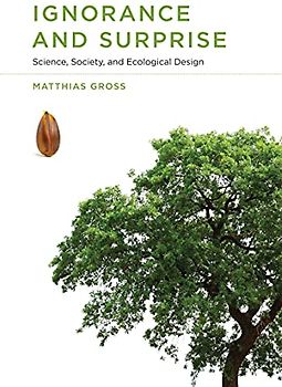 Ignorance and Surprise: Science, Society, and Ecological Design (Inside Technology)