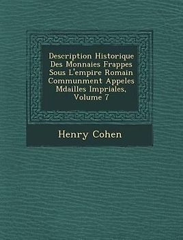 Description Historique Des Monnaies Frapp�es Sous L'empire Romain Commun�ment Appel�es M�dailles Imp�riales, Volume