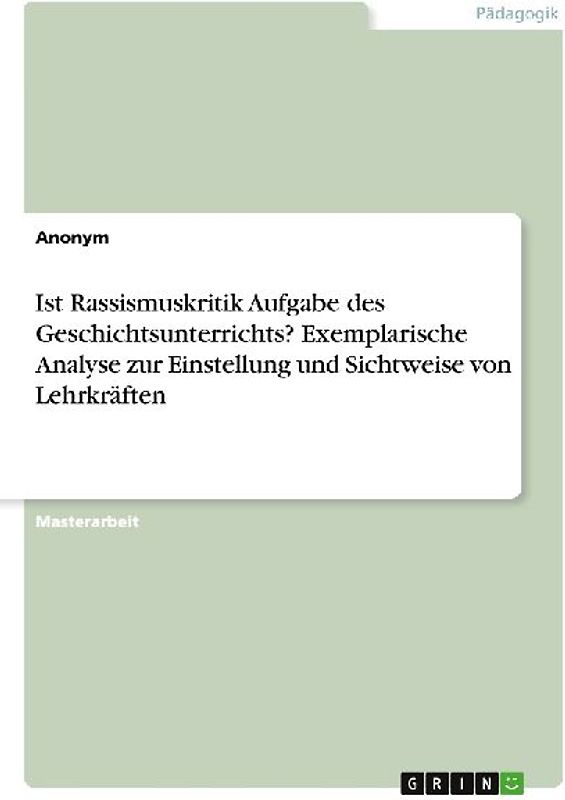 Ist Rassismuskritik Aufgabe des Geschichtsunterrichts? Exemplarische Analyse zur Einstellung und Sichtweise von Lehrkräften