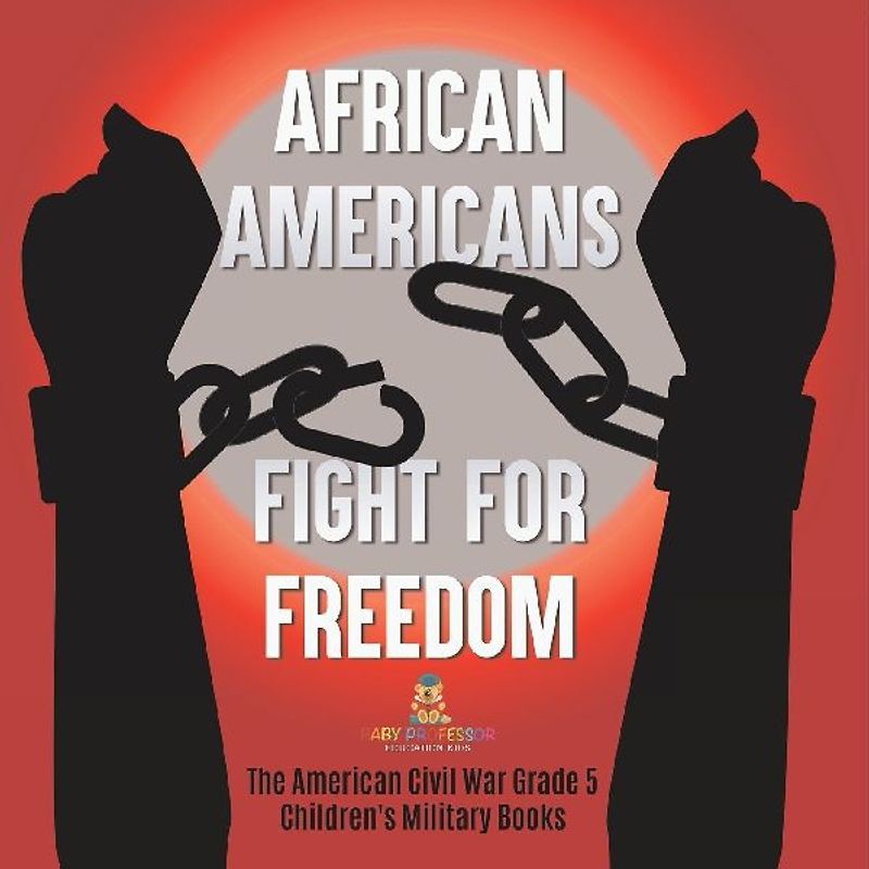 African Americans Fight for Freedom | The American Civil War Grade 5 | Children's Military Books