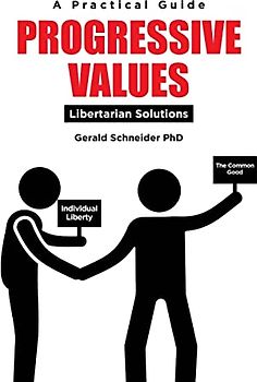 Progressive Values: Libertarian Solutions