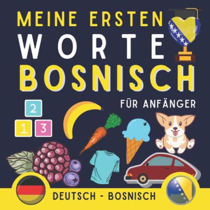 Meine ersten worte bosnisch: Lernen Sie das bosnische Grundvokabular, die bosnische Sprache für Anfänger, erwachsene Buch oder Kinder