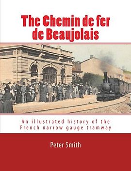 The Chemin de fer de Beaujolais: An illustrated history of the French narrow gauge tramway