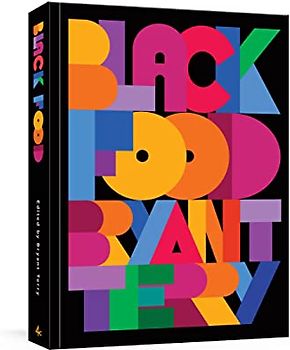 Black Food: Stories, Art, and Recipes from Across the African Diaspora [A Cookbook]