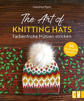 The Art of Knitting Hats – Farbenfrohe Mützen stricken