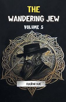 The Wandering Jew Volume 5