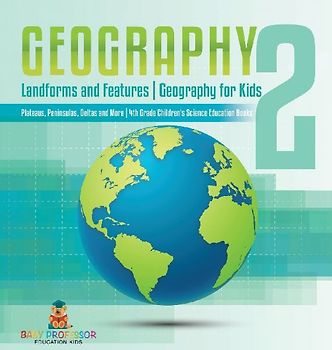 Geography 2 - Landforms and Features | Geography for Kids - Plateaus, Peninsulas, Deltas and More | 4th Grade Children's Science Education books