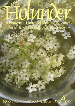 Holunder - Rezepte mit HolunderBlüten, HolunderBeeren & Saft und HolunderBlütenSirup