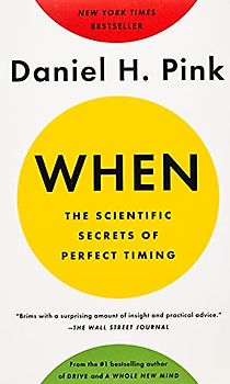 When: The Scientific Secrets of Perfect Timing - Daniel H. Pink [Paperback]