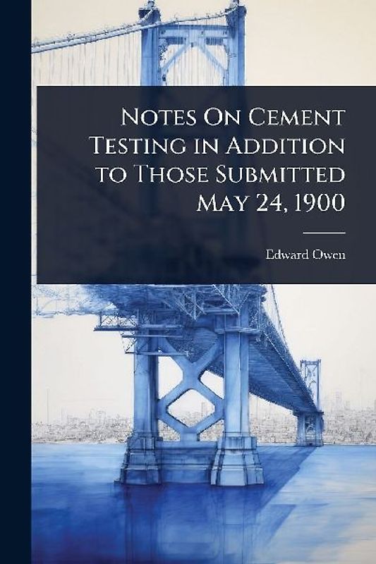 Notes On Cement Testing in Addition to Those Submitted May 24, 1900