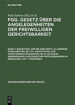 FGG. Gesetz über die Angelegenheiten der freiwilligen Gerichtsbarkeit / Einleitung. Erster Abschnitt: Allgemeine Vorschriften, §§ 1–34. Anfechtung von Justizverwaltungsakten, §§ 23–30 EGGVG. Anerkennung ausländischer Entscheidungen in Ehesachen, Art. 7 FamRÄndG