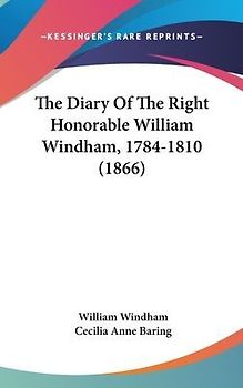 The Diary Of The Right Honorable William Windham, 1784-1810 (1866)