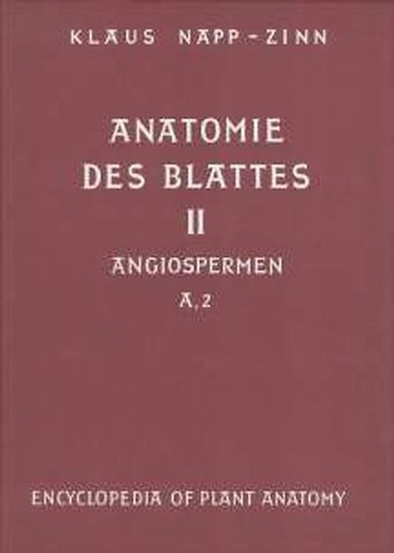 Handbuch der Pflanzenanatomie. Encyclopedia of plant anatomy. Traité d'anatomie végétale / Anatomie des Blattes. II: Blattanatomie der Angiospermen / A. Entwicklungsgeschichtliche und topographische Anatomie des Angiospermenblattes