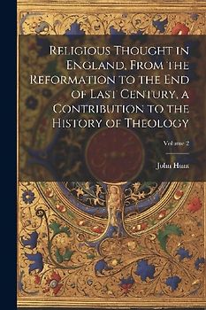 Religious Thought in England, From the Reformation to the end of Last Century, a Contribution to the History of Theology; Volume 2
