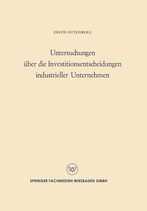 Untersuchungen über die Investitionsentscheidungen industrieller Unternehmen