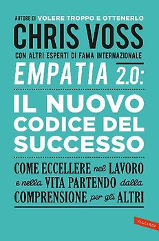 Empatia 2.0. Il Nuovo Codice del Successo. Come eccellere nel lavoro e nella vita partendo dalla comprensione per gli altri