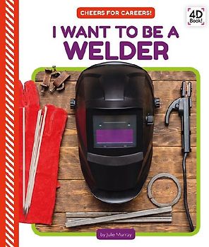 I Want to Be a Welder