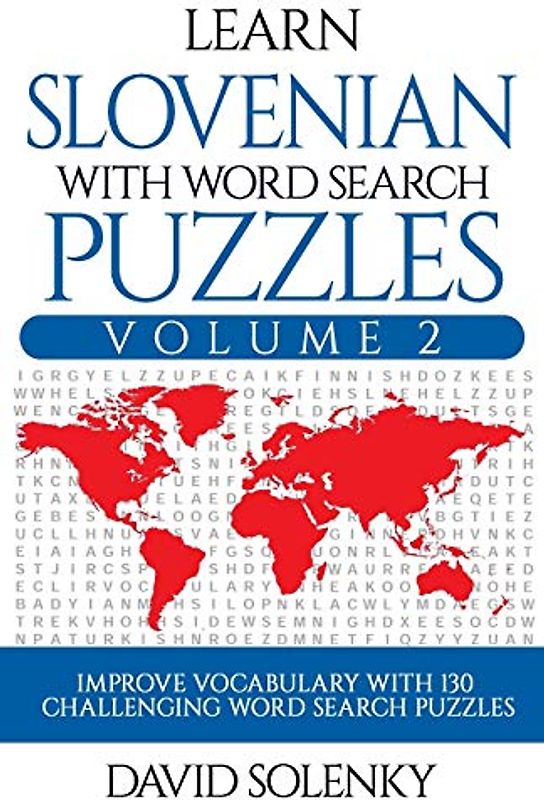 Learn Slovenian with Word Search Puzzles Volume 2: Learn Slovenian Language Vocabulary with 130 Challenging Bilingual Word Find Puzzles for All Ages