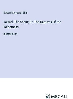 Wetzel, The Scout; Or, The Captives Of the Wilderness