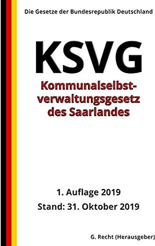 Kommunalselbstverwaltungsgesetz - KSVG des Saarlandes, 1. Auflage 2019: Die Gesetze der Bundesrepublik Deutschland