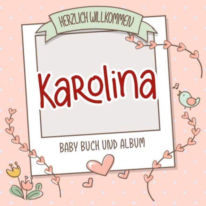 Herzlich Willkommen Karolina - Baby Buch und Album: Personalisiertes Babybuch und Babyalbum, Geschenk zu Schwangerschaft und Geburt, Baby Name auf dem Cover
