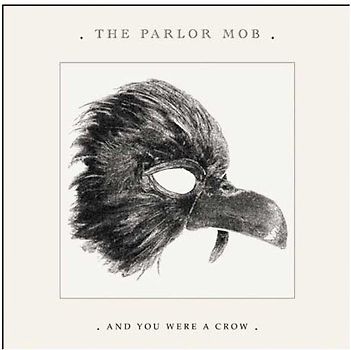 the Parlor Mob - And You Were a Crow