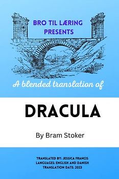 Bro Til Læring Presents Dracula by Bram Stoker: A Blended Translation (Bro til Læring Presents Blended Translations in English and Danish)