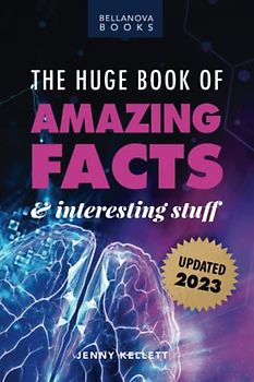 The Huge Book of Amazing Facts and Interesting Stuff 2023: Mind-Blowing Trivia Facts on Science, Music, History + More for Curious Minds