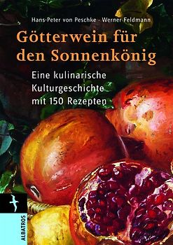 Götterwein für den Sonnenkönig. Eine kulinarische Kulturgeschichte