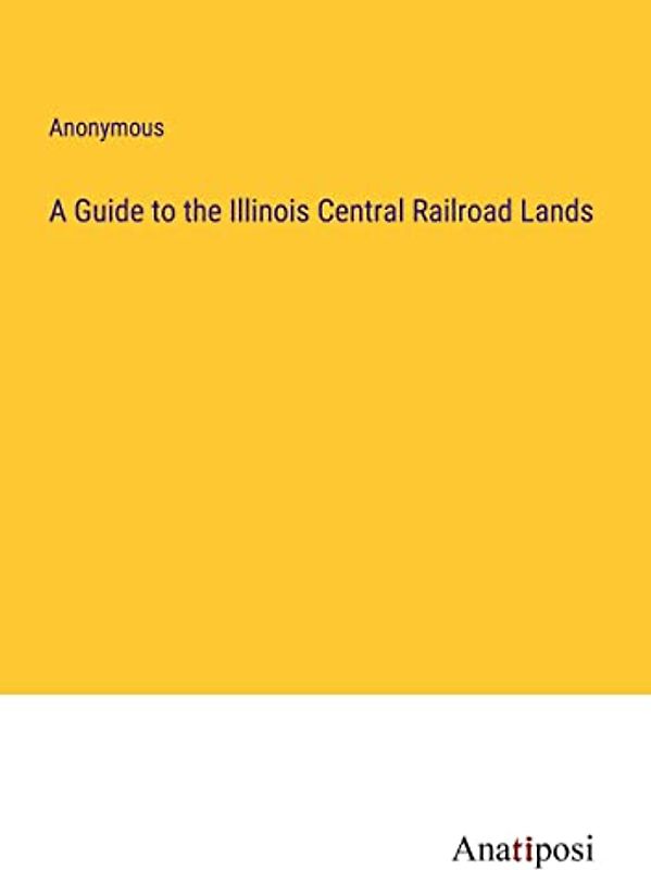 A Guide to the Illinois Central Railroad Lands