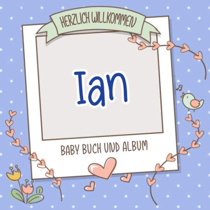 Herzlich Willkommen Ian - Baby Buch und Album: Personalisiertes Babybuch und Babyalbum, Geschenk zu Schwangerschaft und Geburt, Baby Name auf dem Cover