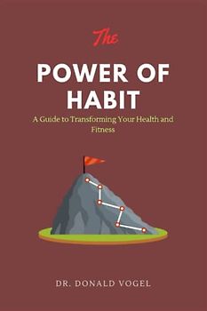 The Power of Habits: A Guide to Transforming Your Health and Fitness
