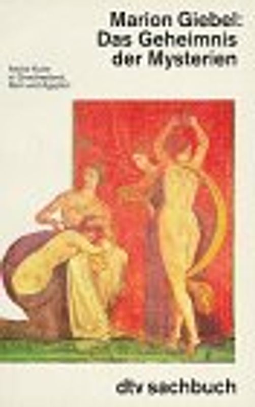 Das Geheimnis der Mysterien. Antike Kulte in Griechenland, Rom und Ägypten