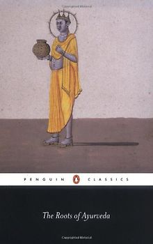The Roots of Ayurveda: Selections from Sanskrit Medical Writings (Penguin Classics) - Various
