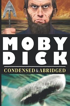 Moby Dick Condensed and Abridged: The Original Text, Condensed and Abridged