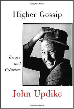 Higher Gossip: Essays and Criticism - Updike, John