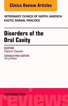 Disorders of the Oral Cavity, an Issue of Veterinary Clinics of North America: Exotic Animal Practice