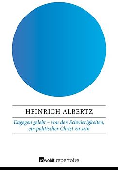 Dagegen gelebt – von den Schwierigkeiten, ein politischer Christ zu sein