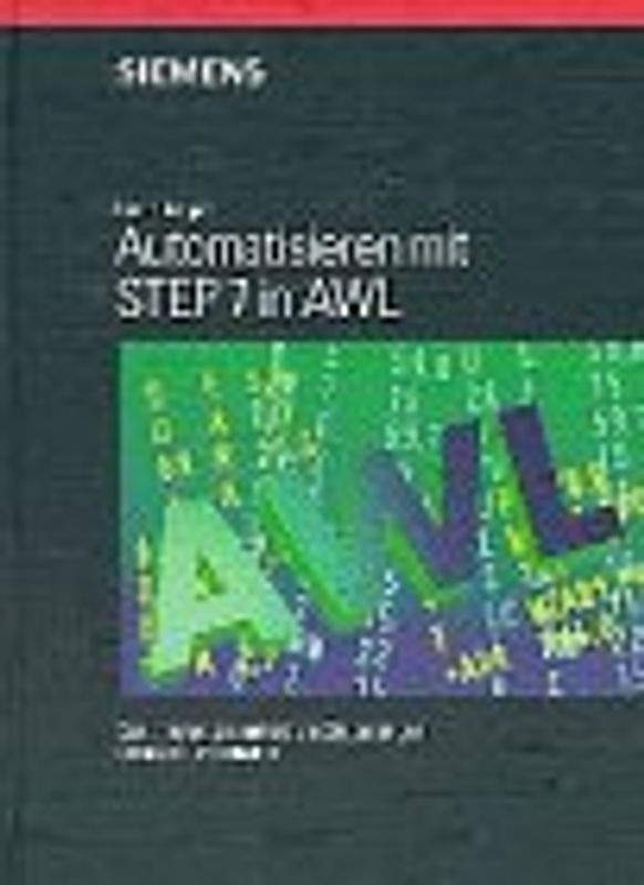 Automatisieren mit STEP 7 in AWL. Speicherprogrammierbare Steuerungen SIMATIC S7-300/400