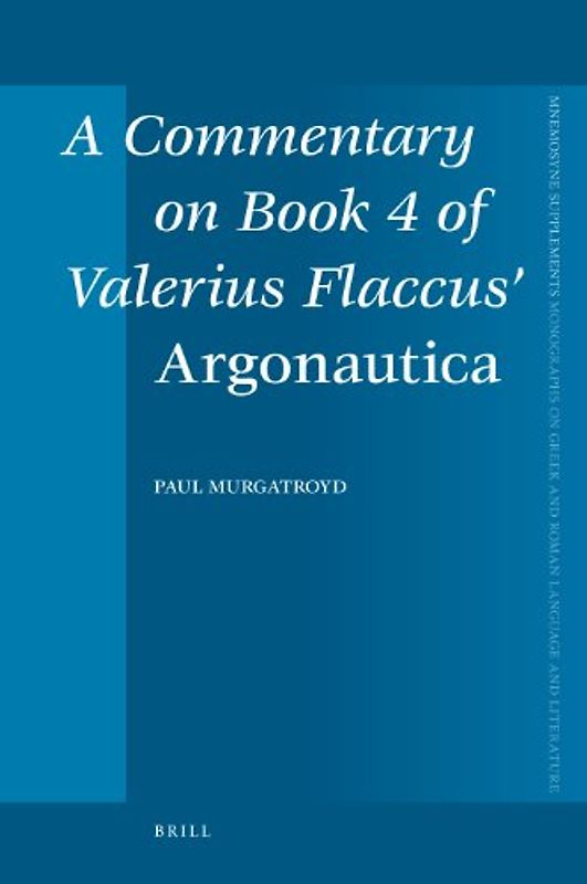 A Commentary on Book 4 of Valerius Flaccus' "Argonautica" (Mnemosyne,) - P. Murgatroyd